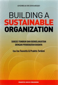 Image of Building A Sustainable Organization: Sukses tumbuh dan berkelanjutan dengan pendekatan budaya