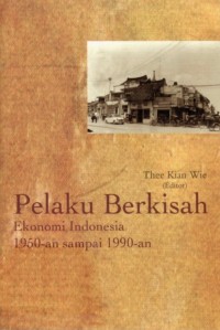 Image of Pelaku Berkisah: Ekonomi Indonesia 1950-an Sampai 1990-an
