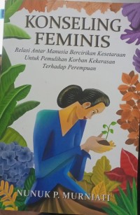 Image of Konseling feminis: relasi antar manusia bercirikan kesetaraan untuk pemulihan korban kekerasan terhadap perempuan