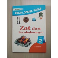 Image of Ensiklopedia fisika: zat dan perubahannya